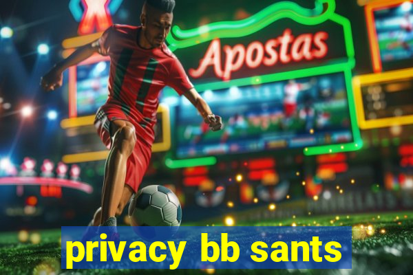 privacy bb sants